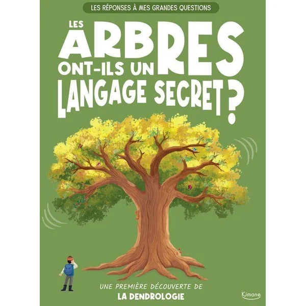 LES REPONSES A MES GRANDES QUESTIONS - LES ARBRES ONT-ILS UN LANGAGE SECRET ?
